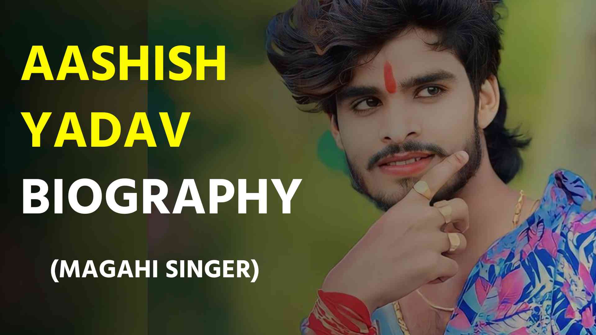 Aashish Yadav Biography: Age, Girlfriends, Home Town